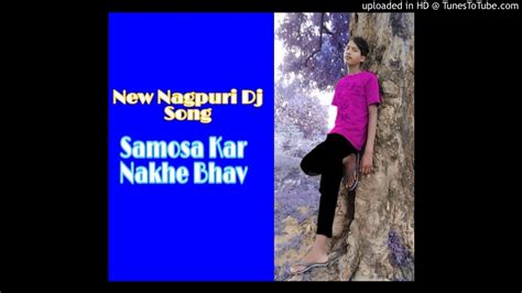 New Nagpuri Dj Song Samosa Kar Nakhe Bhav Dj Anish And Ranjit Baraiya