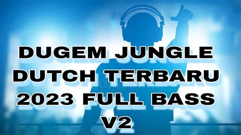 Dugem Jungle Dutch Terbaru 2023 Full Bass V2 Dj Paling Enak Sedunia 2023 Youtube Music