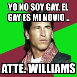 Meme Sergio Ramos Yo No Soy Gay El Gay Es Mi Novio Atte Williams