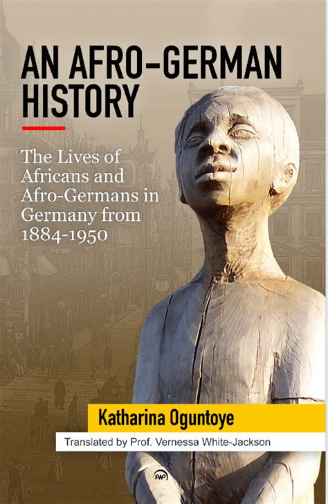 AN AFRO-GERMAN HISTORY: The Lives of Africans and Afro Germans in ...