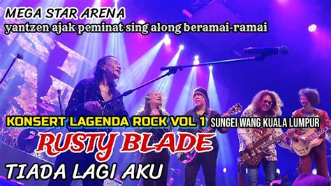 🔪rusty Blade Tiada Lagi Aku Yantzen Ajak Peminat Semua Sing Along