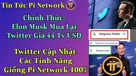 Pi Network Twitter Cập Nhật Tính Năng Giống Pi 100 Sau Khi Elon Musk