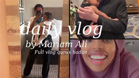 Full Part And Vlog Qurux Badan By Mariam Ali Youtube