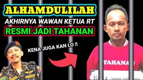 Akhirnya Wawan Kurniawan Ketua Rt Resmi Jadi Tahanan Youtube