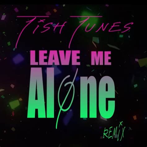 Stream LEAVE ME ALONE (Flipp Dinero Remix) by TISH TUNES | Listen ...