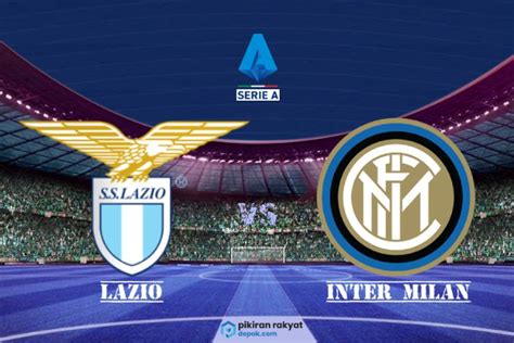 Jadwal Preview Dan Link Live Streaming Lazio Vs Inter Milan Di Serie