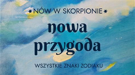 N W W Skorpionie Nowa Przygoda Wszystkie Znaki Zodiaku Youtube