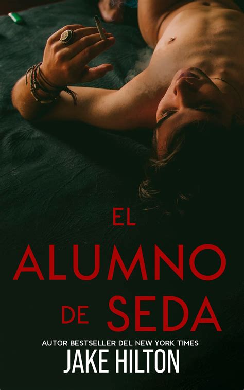El alumno de seda Novela erótica gay by Jake Hilton Goodreads