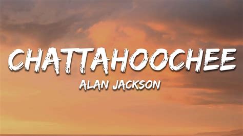 Alan Jackson Chattahoochee Lyrics Youtube