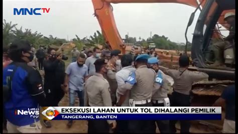 Eksekusi Lahan Untuk Tol Kunciran Dihalangi Pemilik Lahan SINDOnews TV