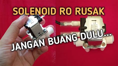 Servis Dan Cara Kerja Solenoid Valve Mesin Ro Youtube