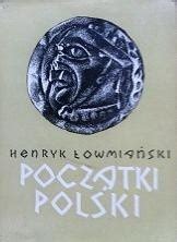 Początki Polski t V Z dziejów Słowian w I tysiącleciu n e Henryk