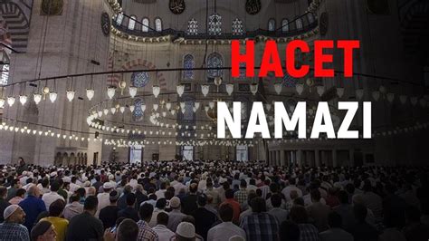 Hacet namazı nasıl kılınır Hacet namazı duası ve anlamı nedir Hacet