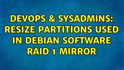 Devops Sysadmins Resize Partitions Used In Debian Software Raid