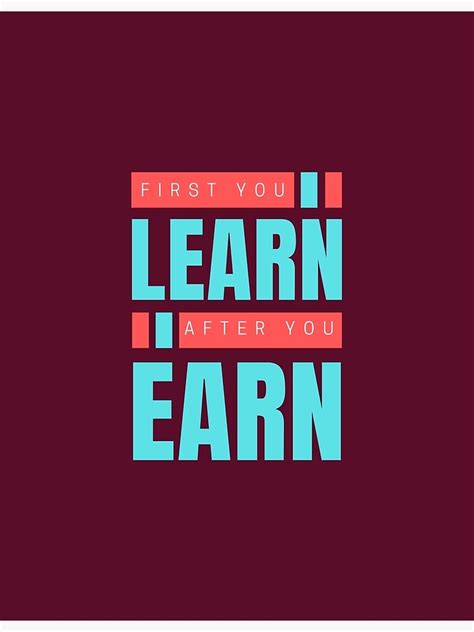 First You Learn After You Can Earn Motivational Quote Typography