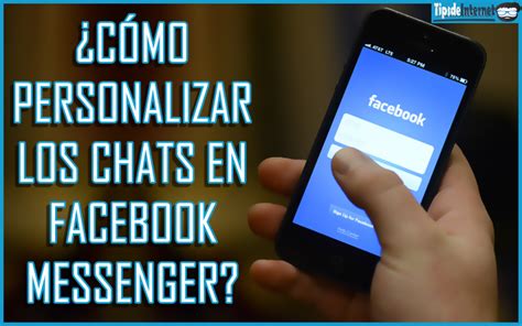 ¿cómo Personalizar Los Chats En Facebook Messenger