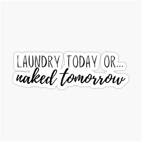 Laundry Today Or Naked Tomorrow Laundry Room Wash Dry Cleaning