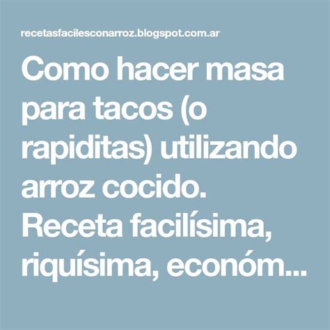 Como Hacer Masa Para Tacos O Rapiditas Utilizando Arroz Cocido