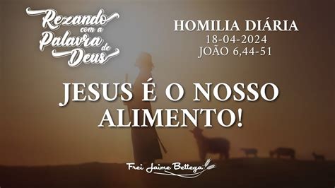 Evangelho Do Dia Frei Jaime Bettega Jesus O Nosso