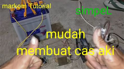 Cara Mudah Membuat Cas Aki Youtube