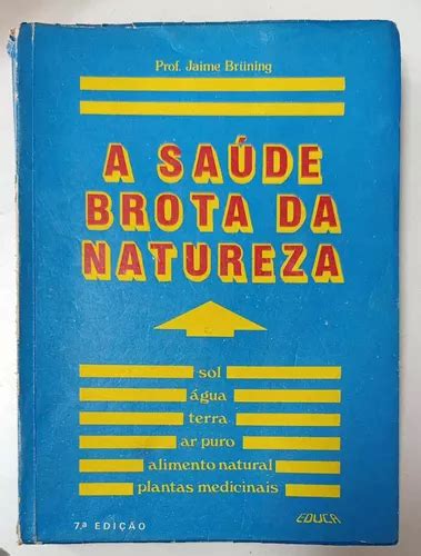 Jaime Bruning A Saúde Brota Da Natureza - Livro A Saúde Brota Da Natureza - Jaime Bruning [1989] | MercadoLivre
