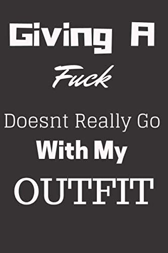 Giving A Fuck Doesnt Really Go With My Outfit Lined Notebook Journal