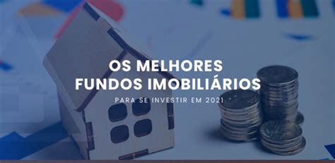 Os Melhores Fundos Imobiliários Para Investir Em 2021 Segenco