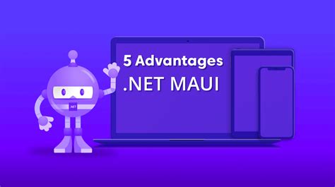 5 Advantages Of NET MAUI Over Xamarin