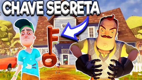 ACHEI Uma CHAVE SECRETA Na CASA Do VIZINHO MALVADO Hello Neighbor YouTube