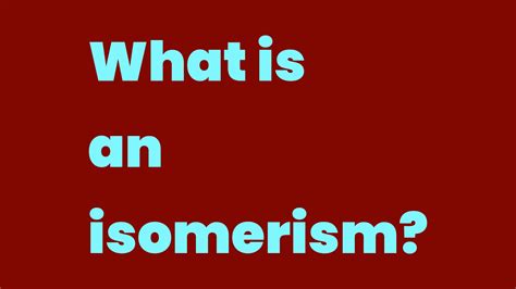 What is an isomerism? - Write A Topic