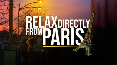 1 Hour Of Relaxing Music In Paris Soothe Your Mind And Transport