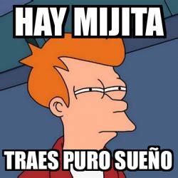 Meme Futurama Fry Hay Mijita Traes Puro Sue O