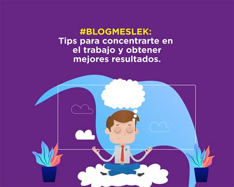 Tips Para Concentrarte En El Trabajo Y Obtener Mejores Resultados Meslek