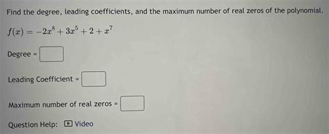 Solved Find The Degree Leading Coefficients And The Maximum Number Of Real Zeros Of The