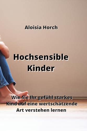 Hochsensible Kinder Wie Sie Ihr Gef Hl Starkes Kind Auf Eine