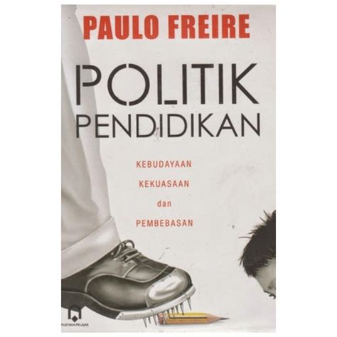 Jual Politik Pendidikan Kebudayaan Kekuasaan Dan Pembebasan Paulo