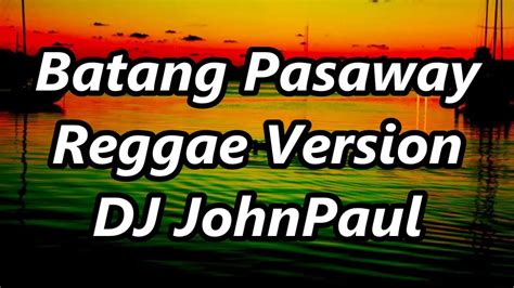 batang pasaway phsychedelic boyz ft dj john paul reggae version youtube