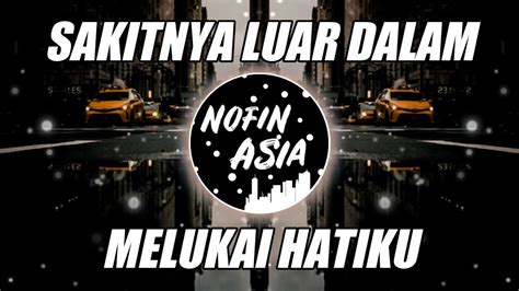 Dj Sakitnya Luar Dalam Viral Tiktok Nofin Asia Remix Full Bass