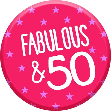 Fabulous 50 Today 50th Birthday Badge 76mm Pin Button Funny Novelty T Idea For Her Women