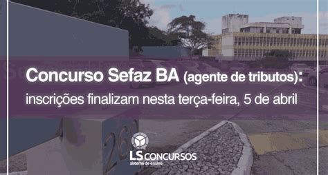 Concurso Sefaz Ba Agente De Tributos Edital Divulgado