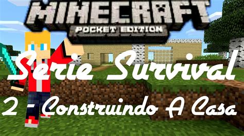 Serie Survival Ep 2 Construindo Um Pouco Da Casa Minecraft PE YouTube