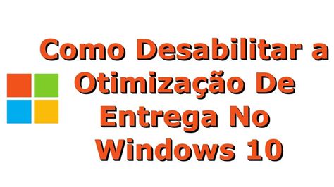 Como Desabilitar a Otimização De Entrega No Windows 10 Windows 10