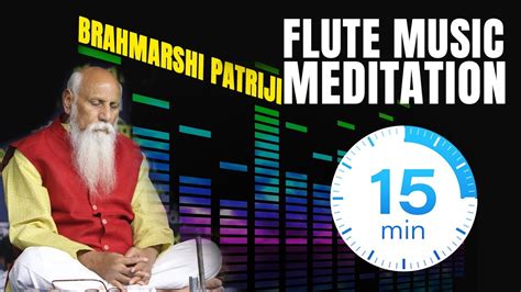 Brahmarshi Patriji Minutes Flute Music Meditation Pmc Music Youtube