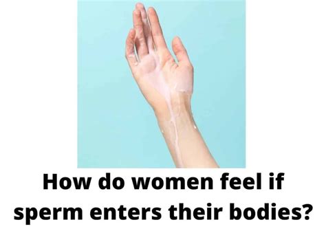 How Do Women Feel If Sperm Enters Their Bodies 6 Ways To Know Sperm Has Entered Your Body