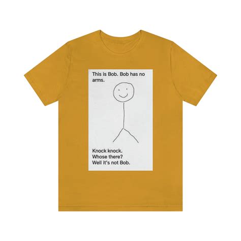 This Is Bob Bob Has No Arms Knock Knock Who S There It Isn T Bob Shirt