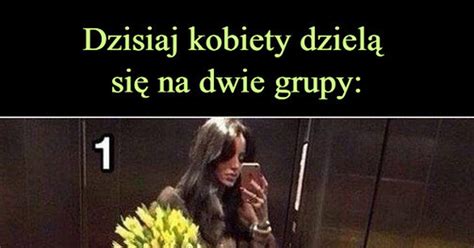 Dzisiaj Kobiety Dziel Si Na Dwie Grupy Demotywatory Pl