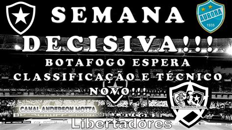 Semana Decisiva Botafogo Espera Classifi O Na Liberta E T Cnico