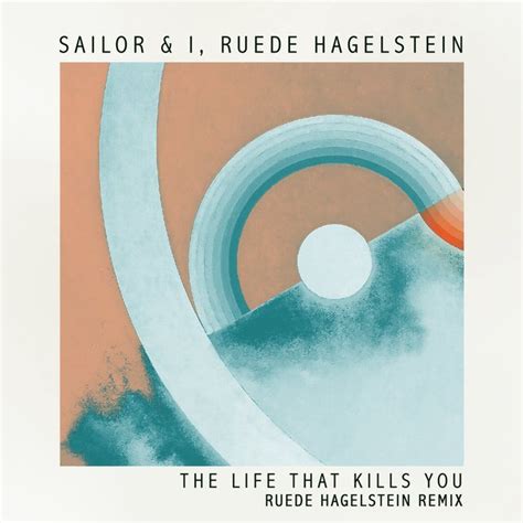 The Life That Kills You Ruede Hagelstein Remix By Sailor I On TIDAL