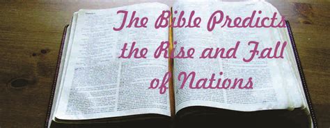 The Bible Predicts The Rise And Fall Of Nations Open Your Bible