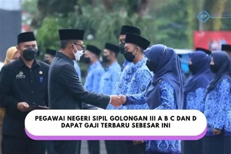 Yuk Intip Besaran Gaji Terbaru Pegawai Negeri Sipil Golongan Iii A B C